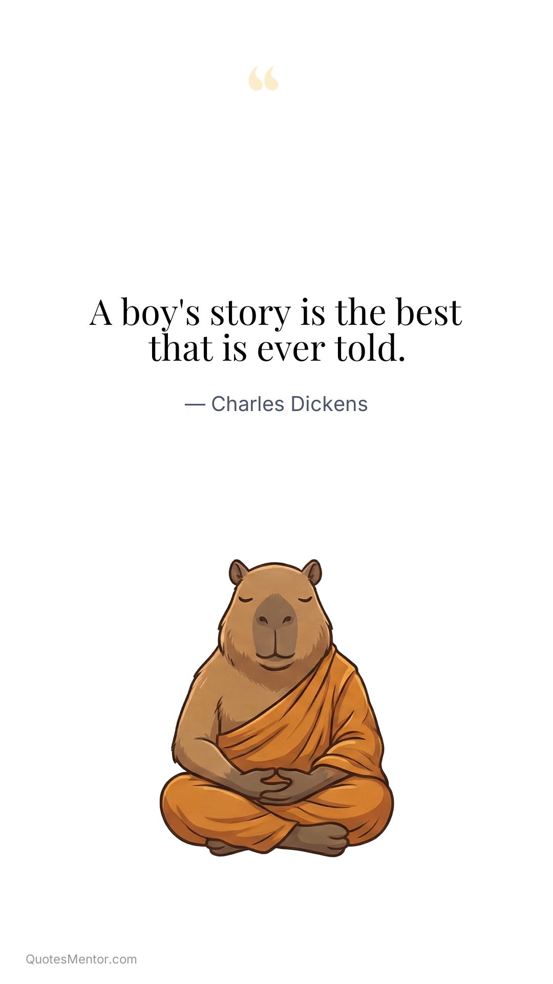 A boy's story is the best that is ever told. - Charles Dickens