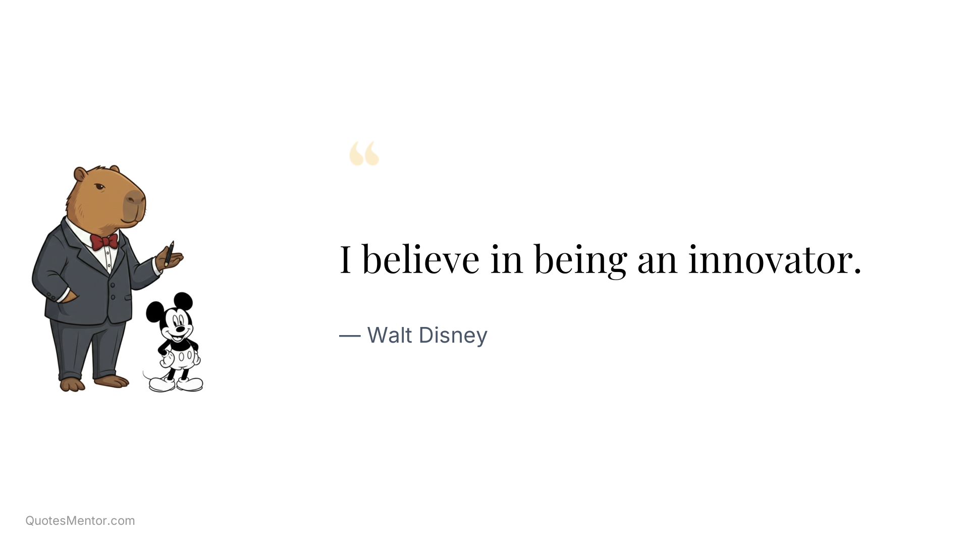 I believe in being an innovator. - Walt Disney