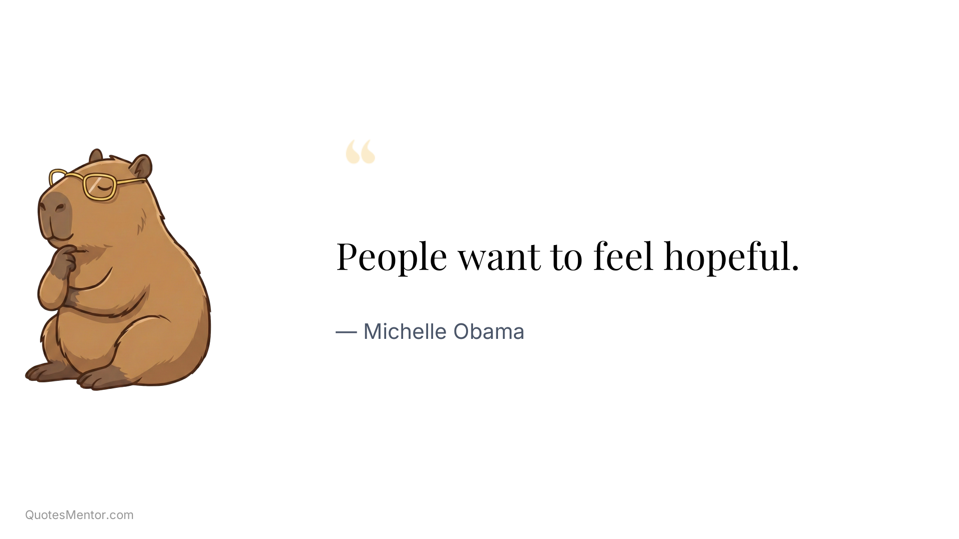 People want to feel hopeful. - Michelle Obama