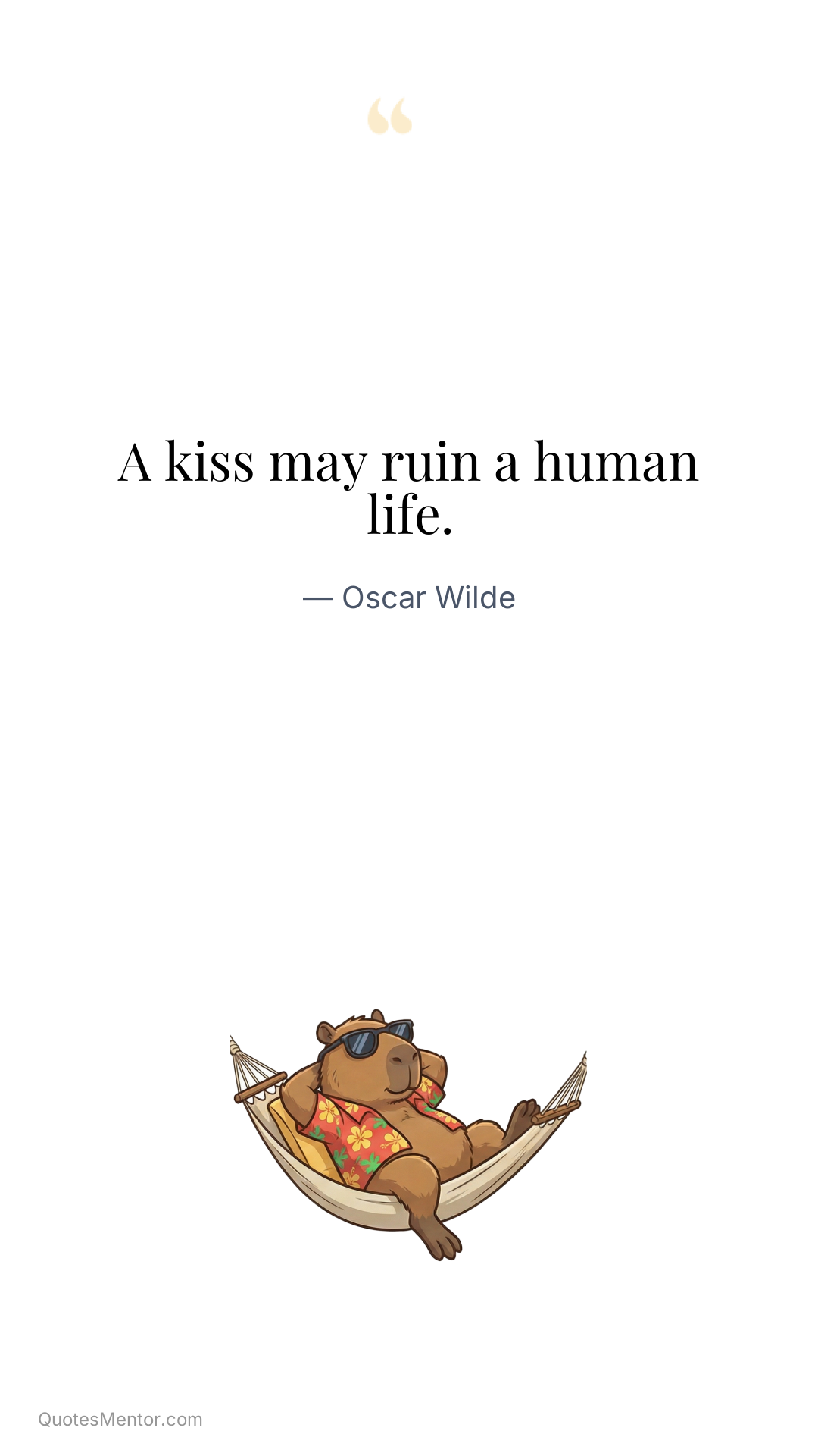 A kiss may ruin a human life. - Oscar Wilde