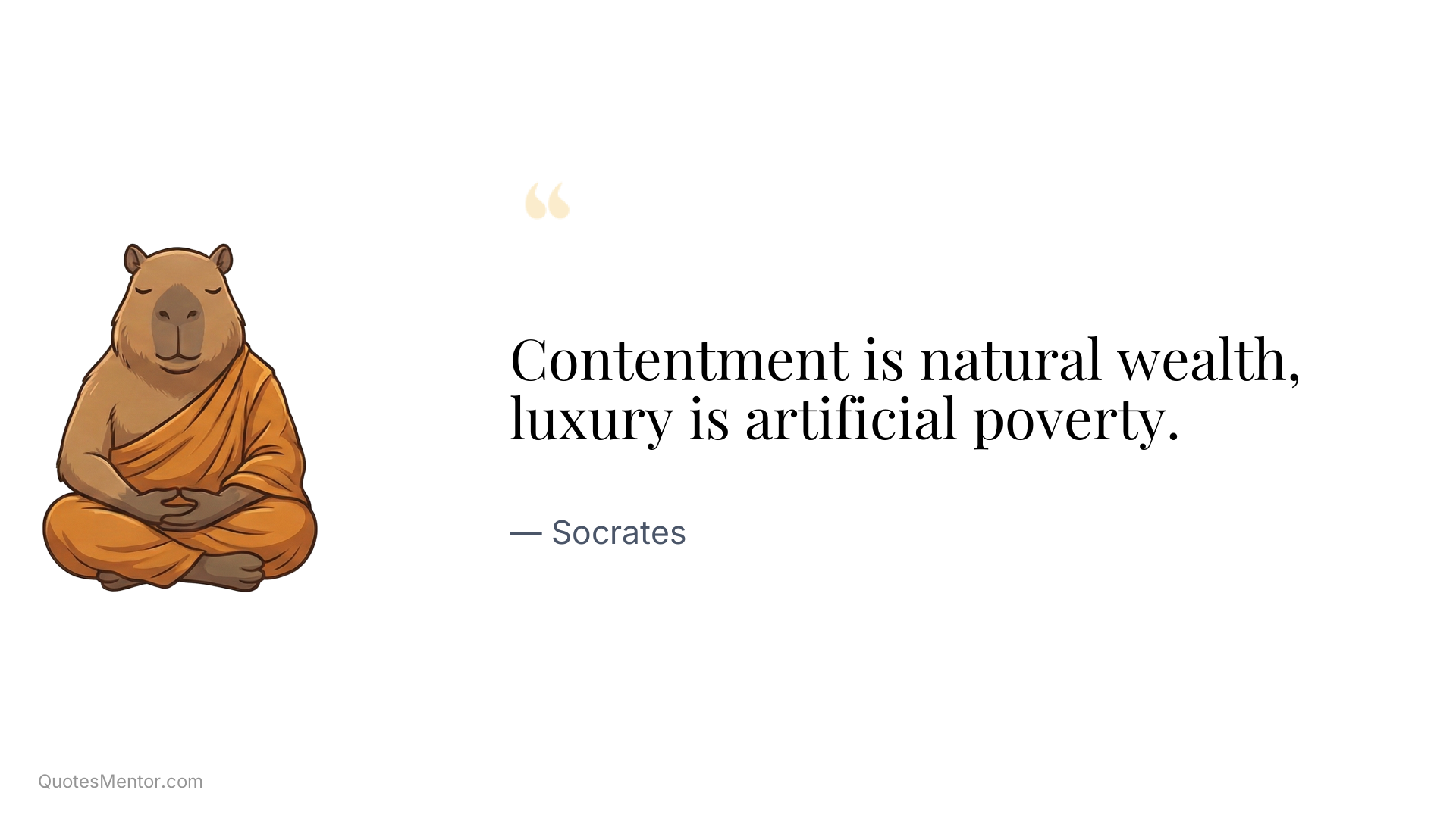 Contentment is natural wealth, luxury is artificial poverty. - Socrates