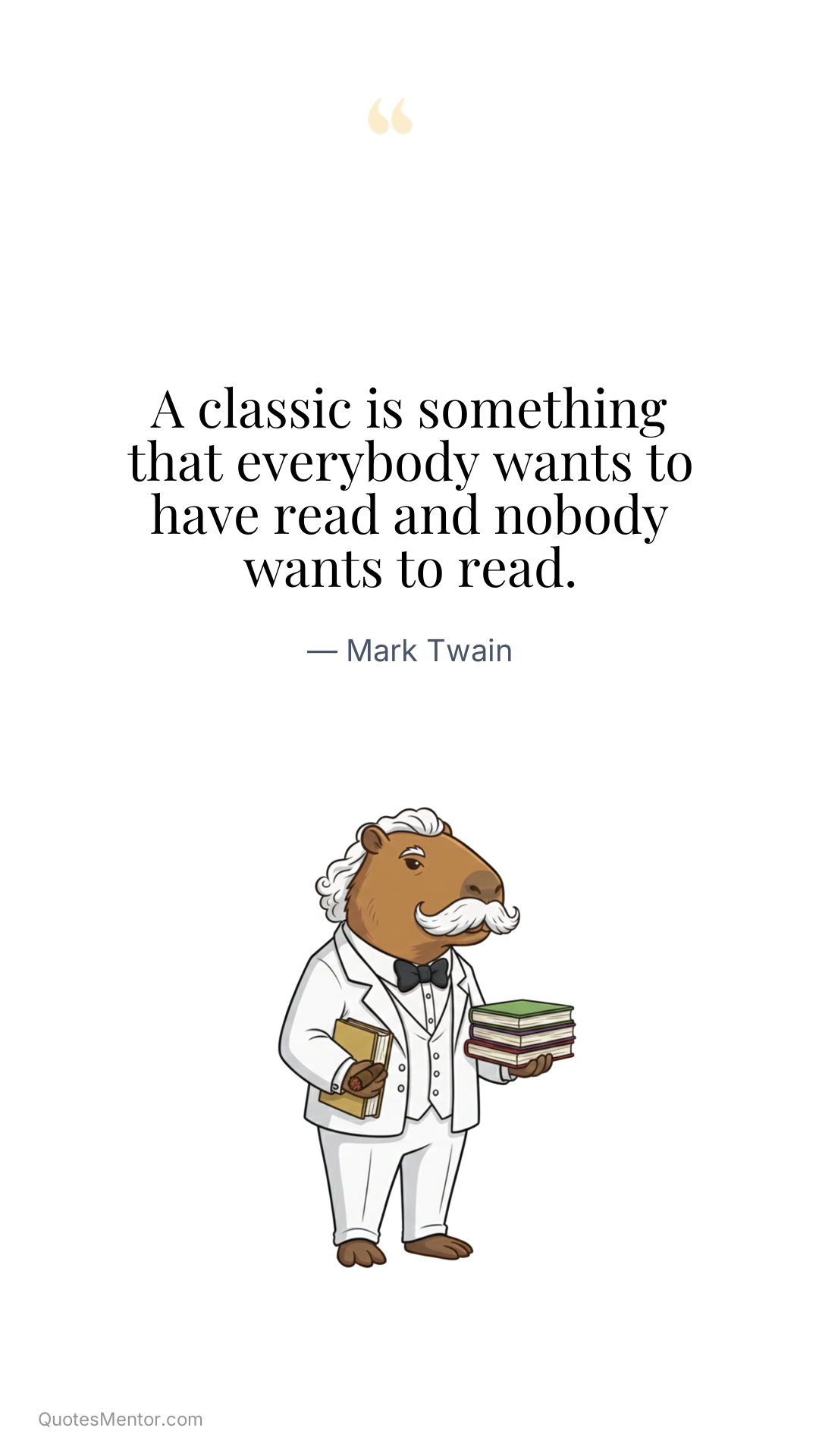 A classic is something that everybody wants to have read and nobody wants to read. - Mark Twain