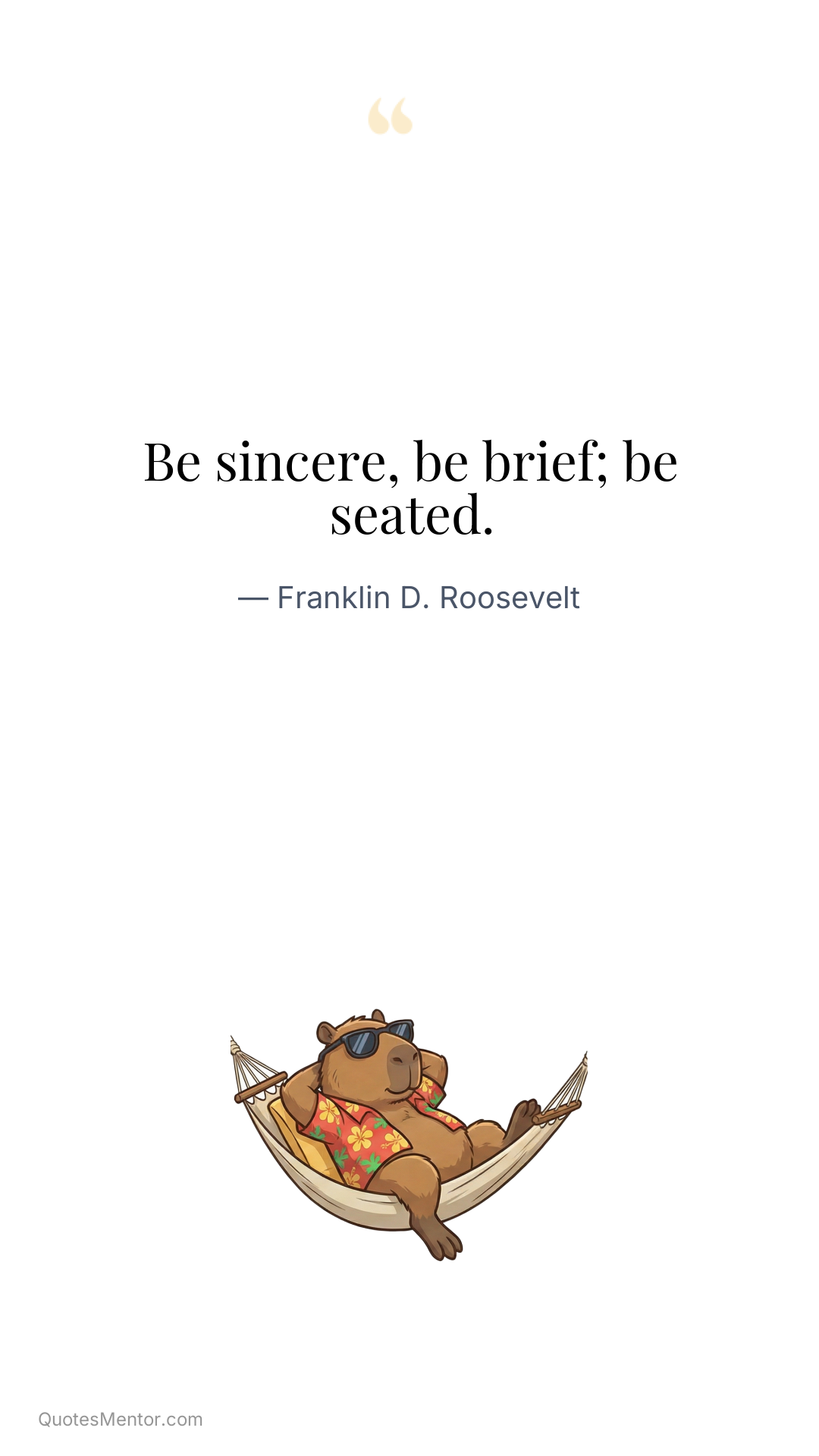 Be sincere, be brief; be seated. - Franklin D. Roosevelt