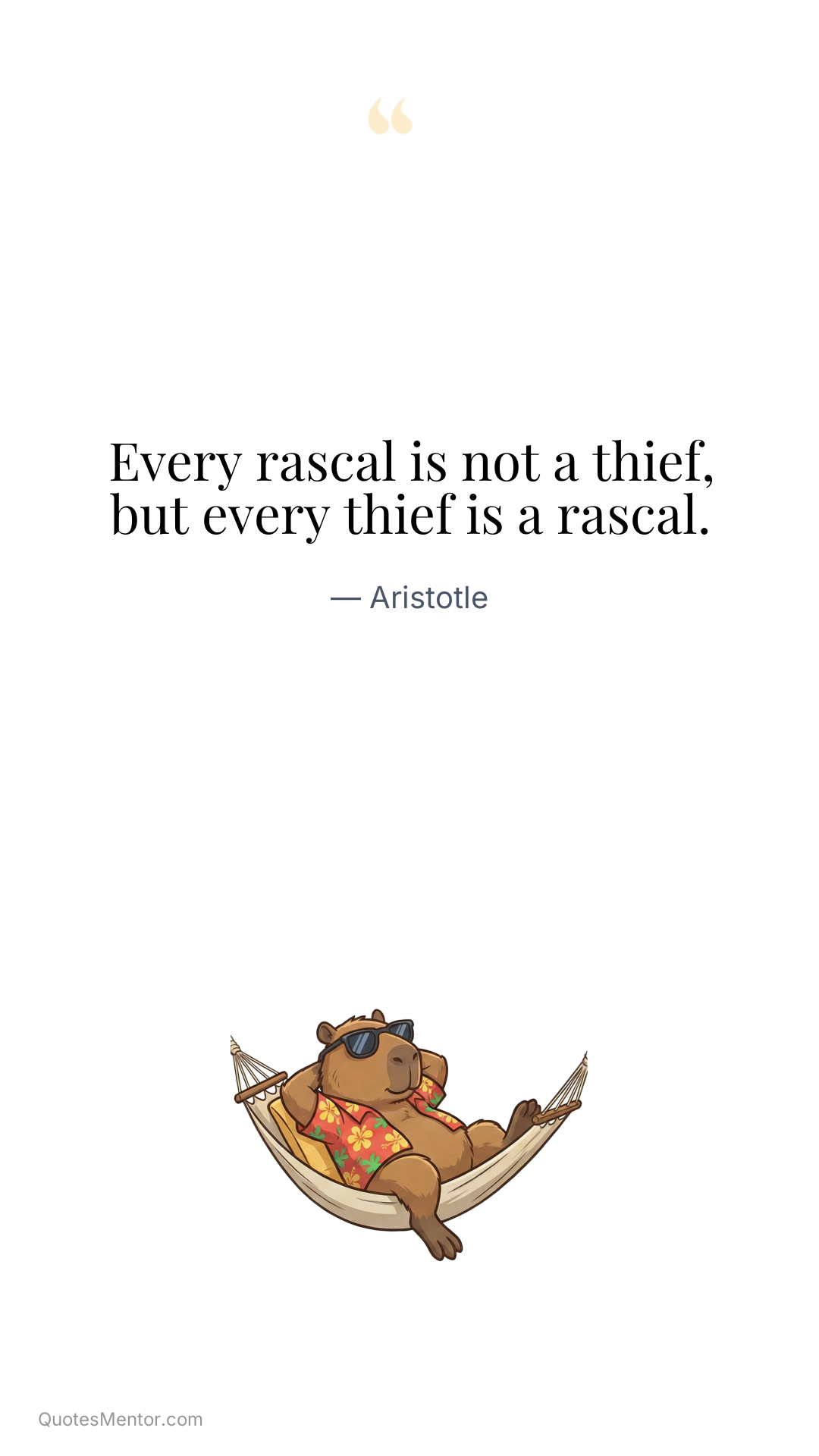 Every rascal is not a thief, but every thief is a rascal. - Aristotle