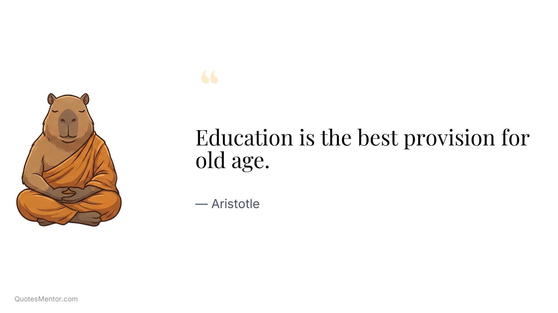 Education is the best provision for old age. - Aristotle