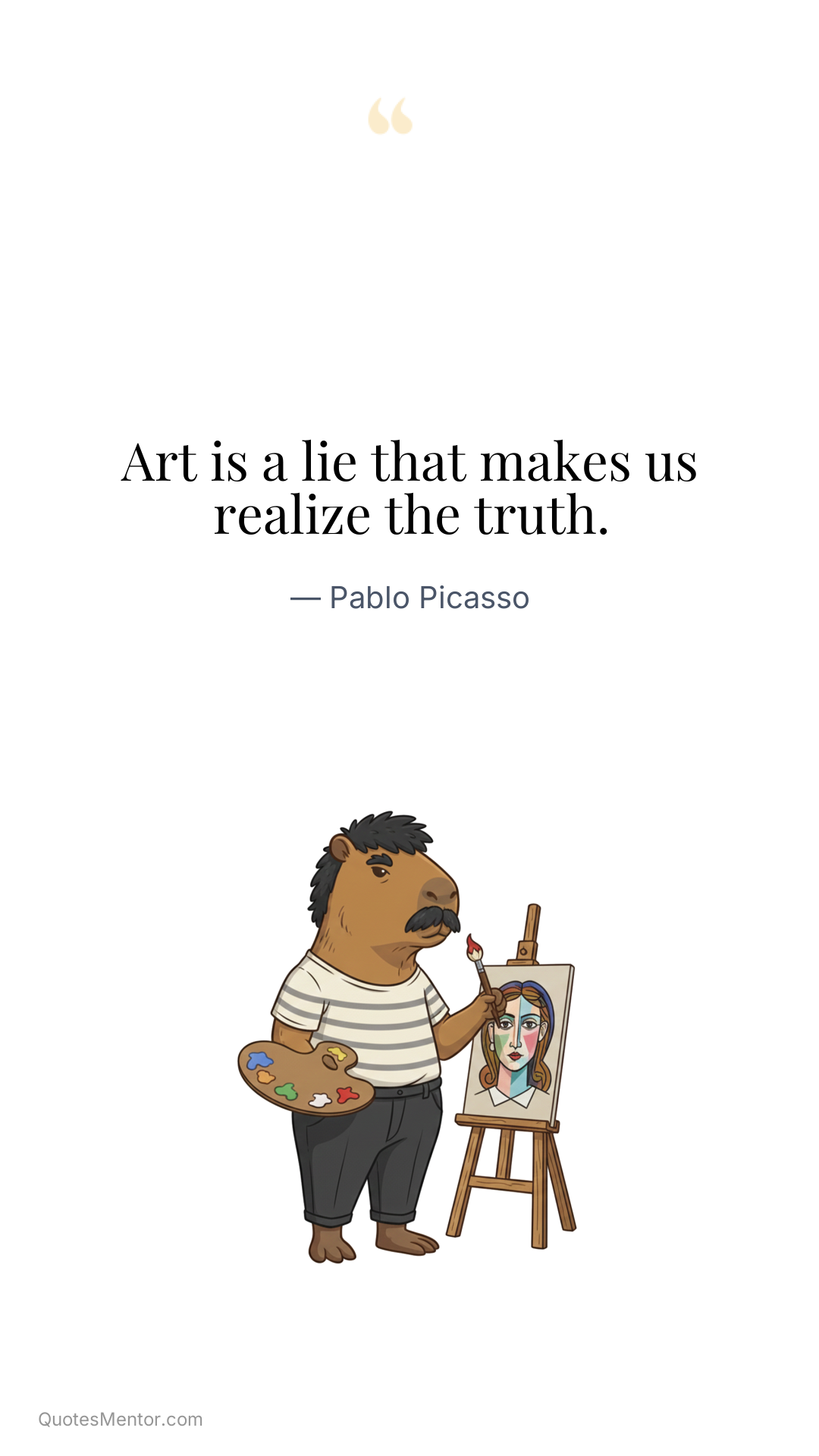 Art is a lie that makes us realize the truth. - Pablo Picasso