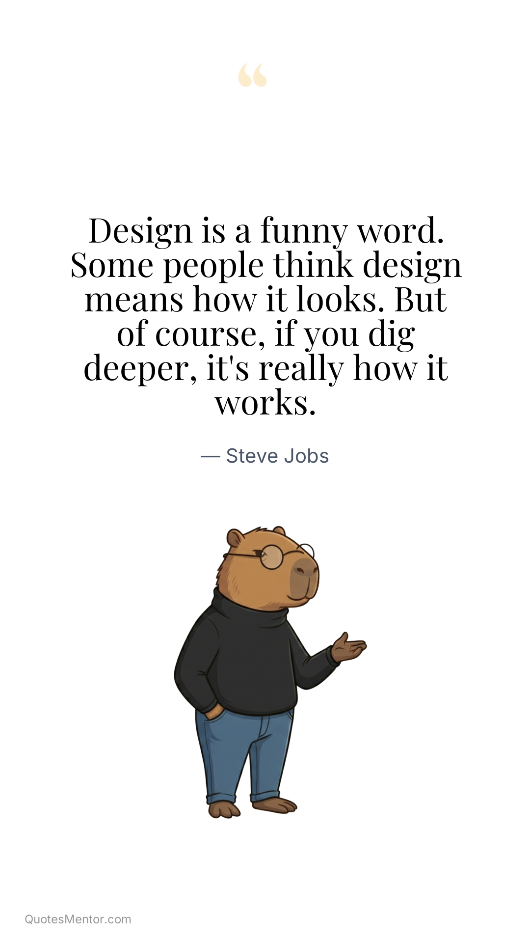 Design is a funny word. Some people think design means how it looks. But of course, if you dig deeper, it's really how it works. - Steve Jobs