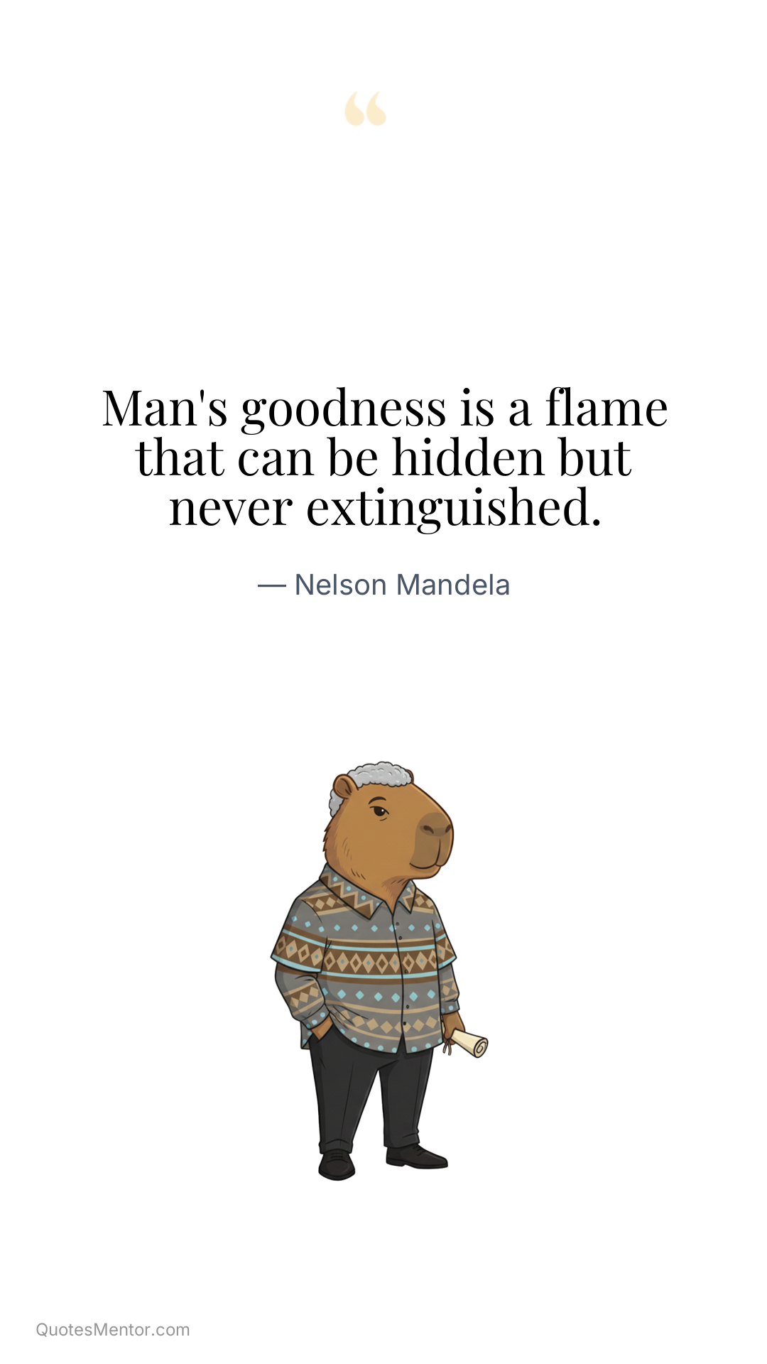 Man's goodness is a flame that can be hidden but never extinguished. - Nelson Mandela