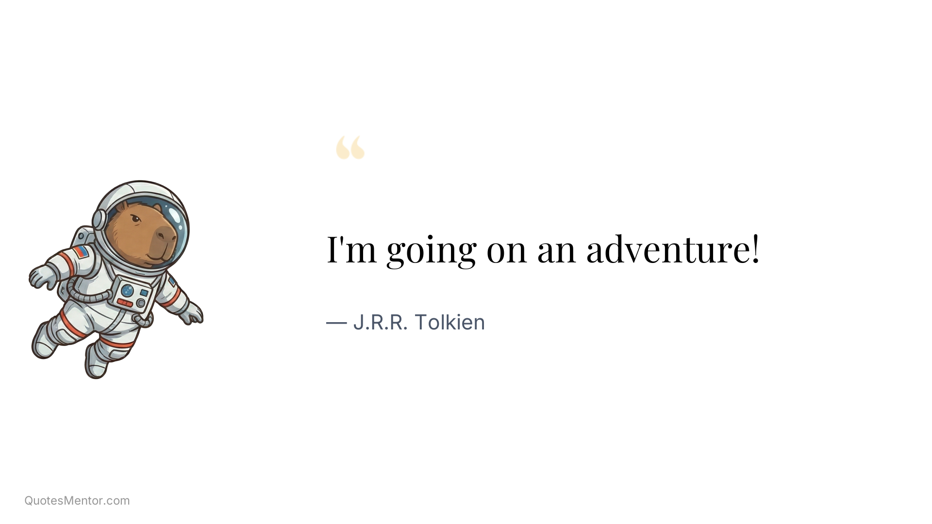 I'm going on an adventure! - J.R.R. Tolkien
