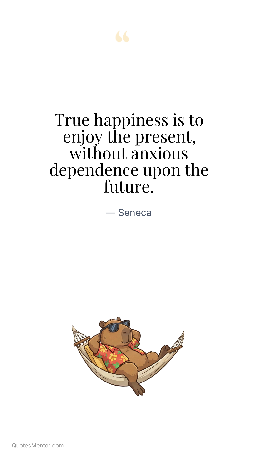 True happiness is to enjoy the present, without anxious dependence upon the future. - Seneca