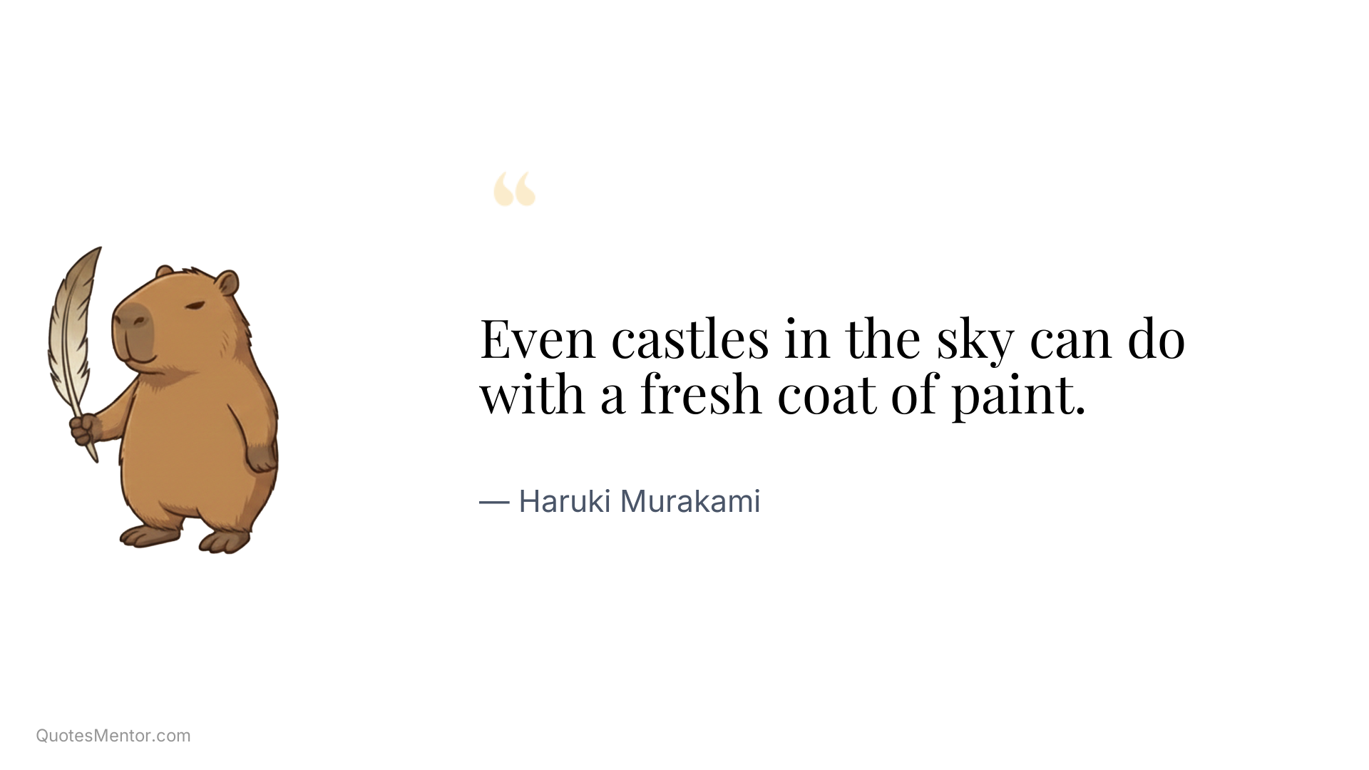 Even castles in the sky can do with a fresh coat of paint. - Haruki Murakami