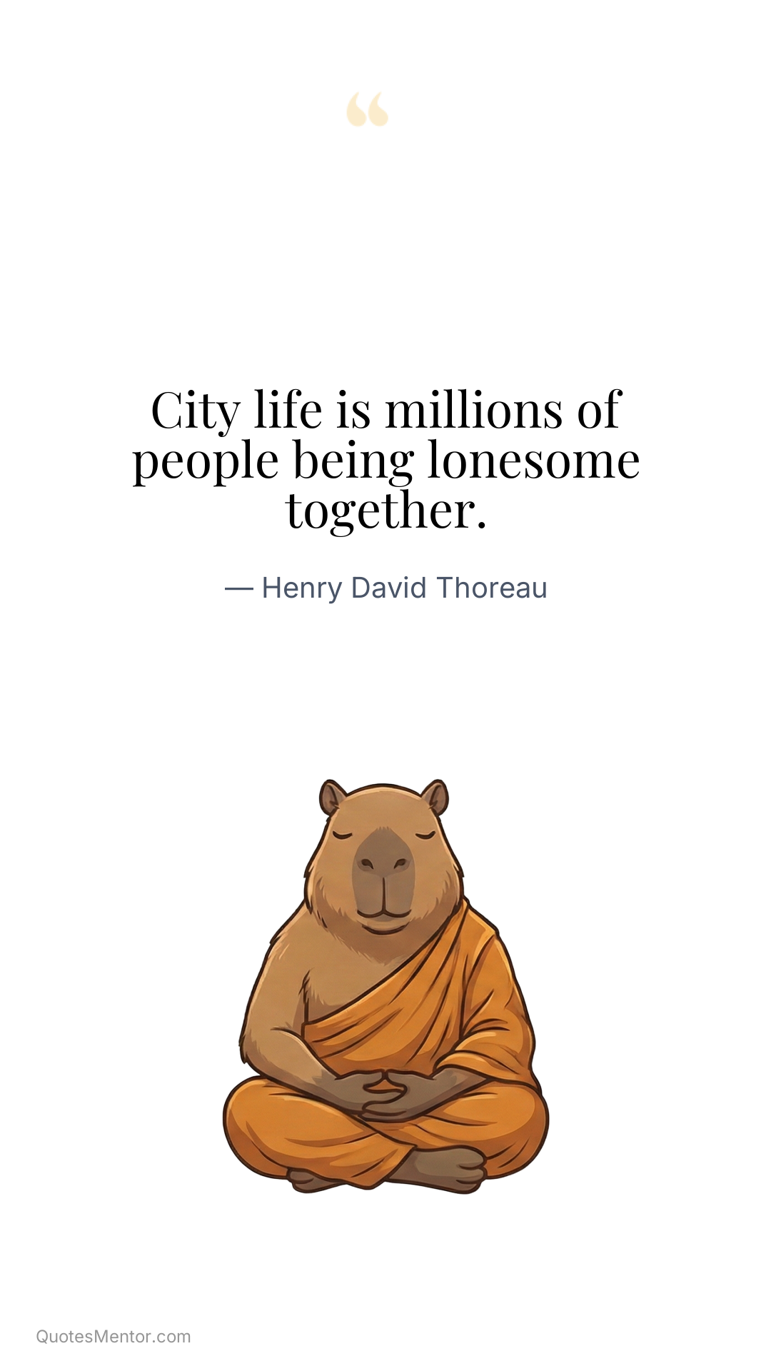 City life is millions of people being lonesome together. - Henry David Thoreau