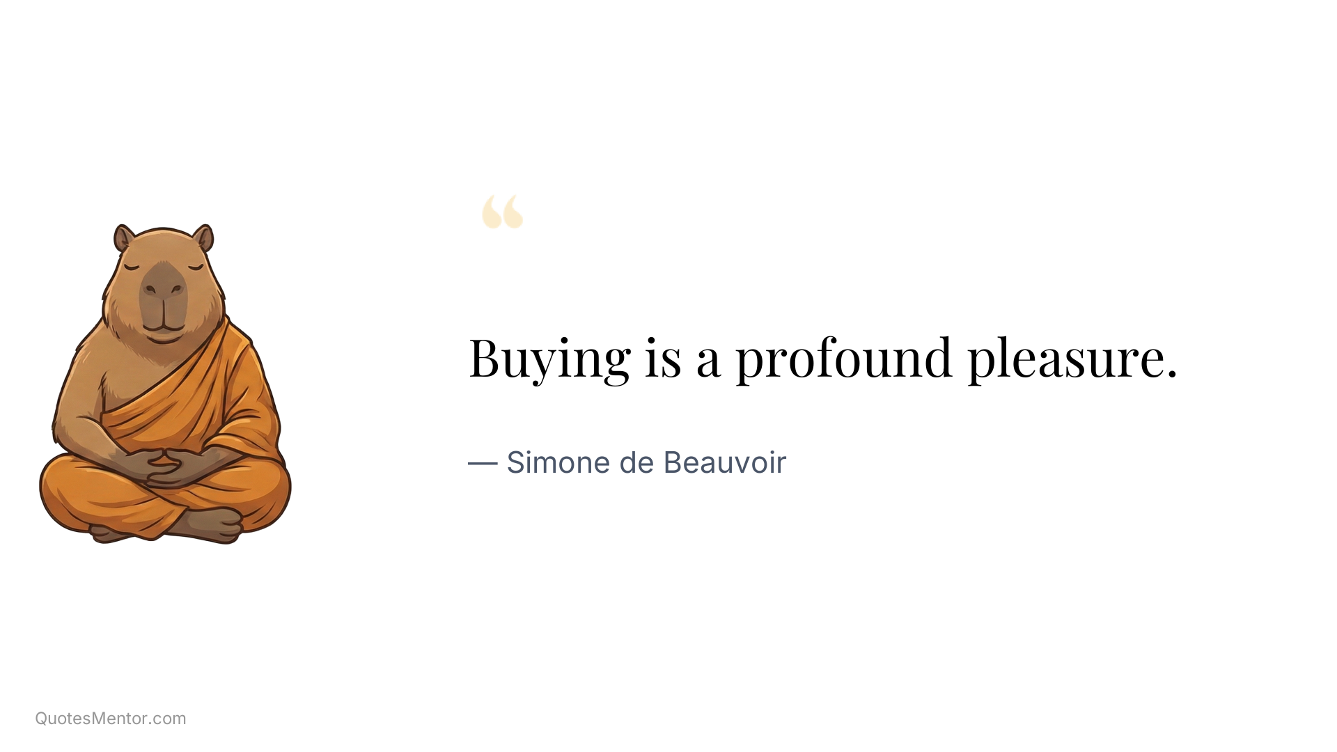 Buying is a profound pleasure. - Simone de Beauvoir