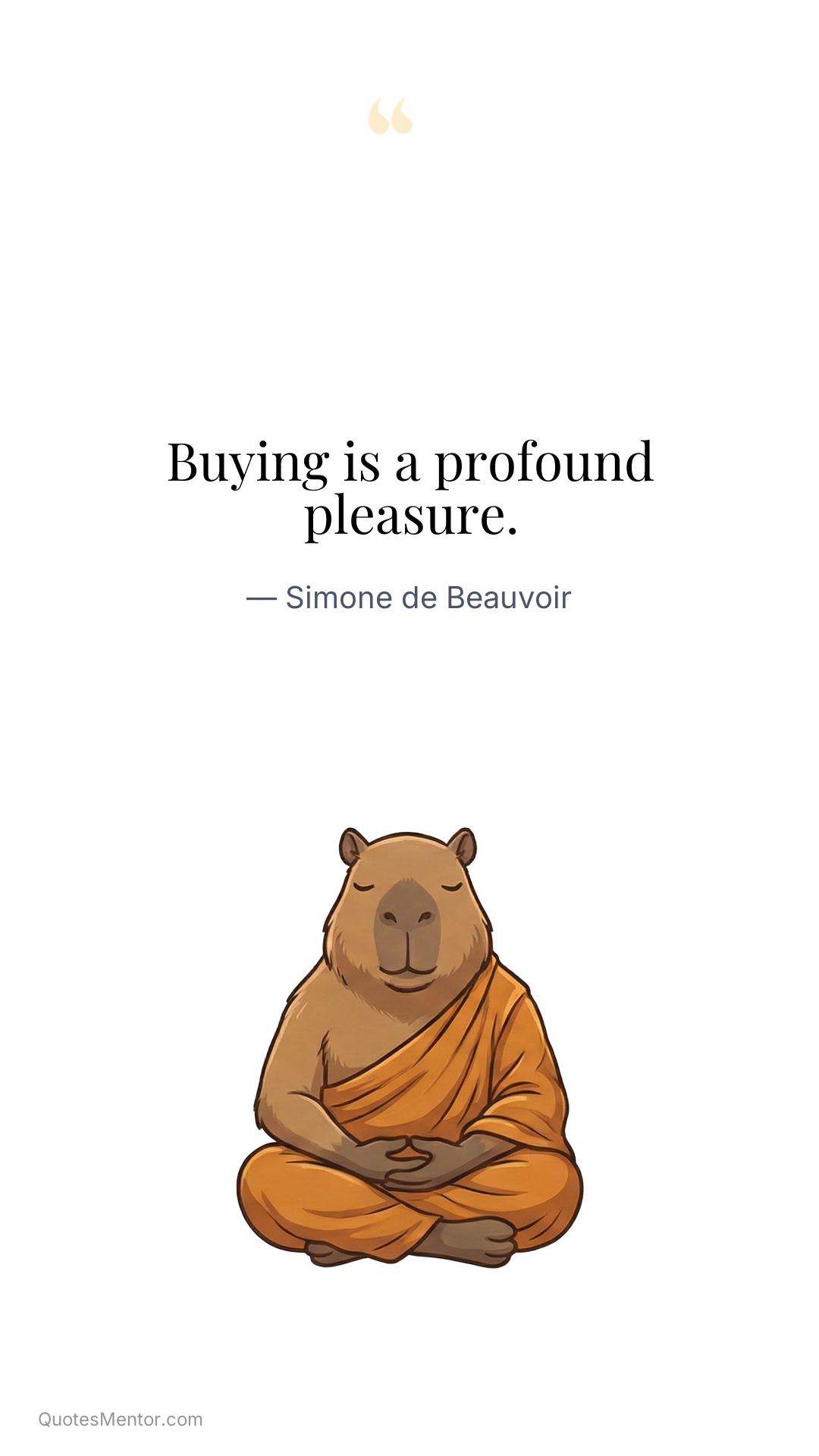 Buying is a profound pleasure. - Simone de Beauvoir