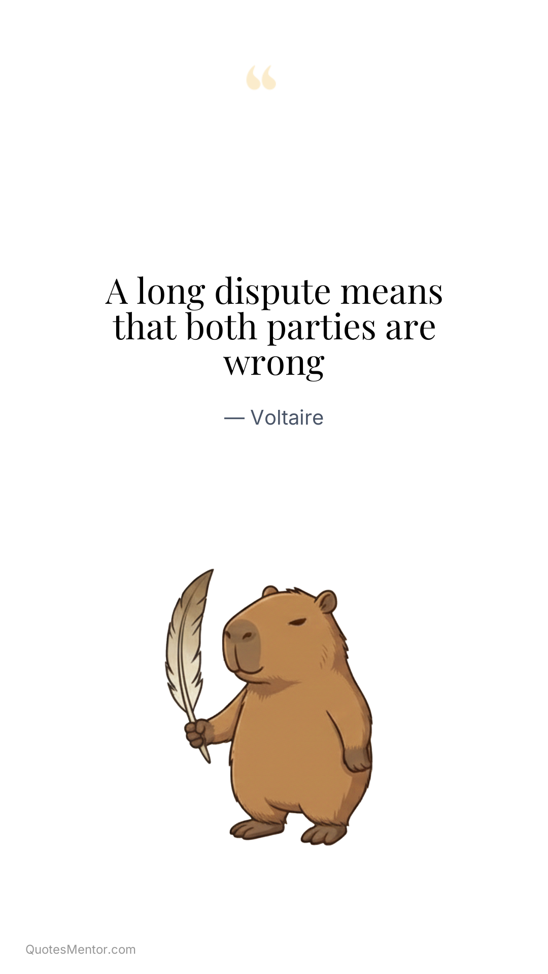 A long dispute means that both parties are wrong - Voltaire