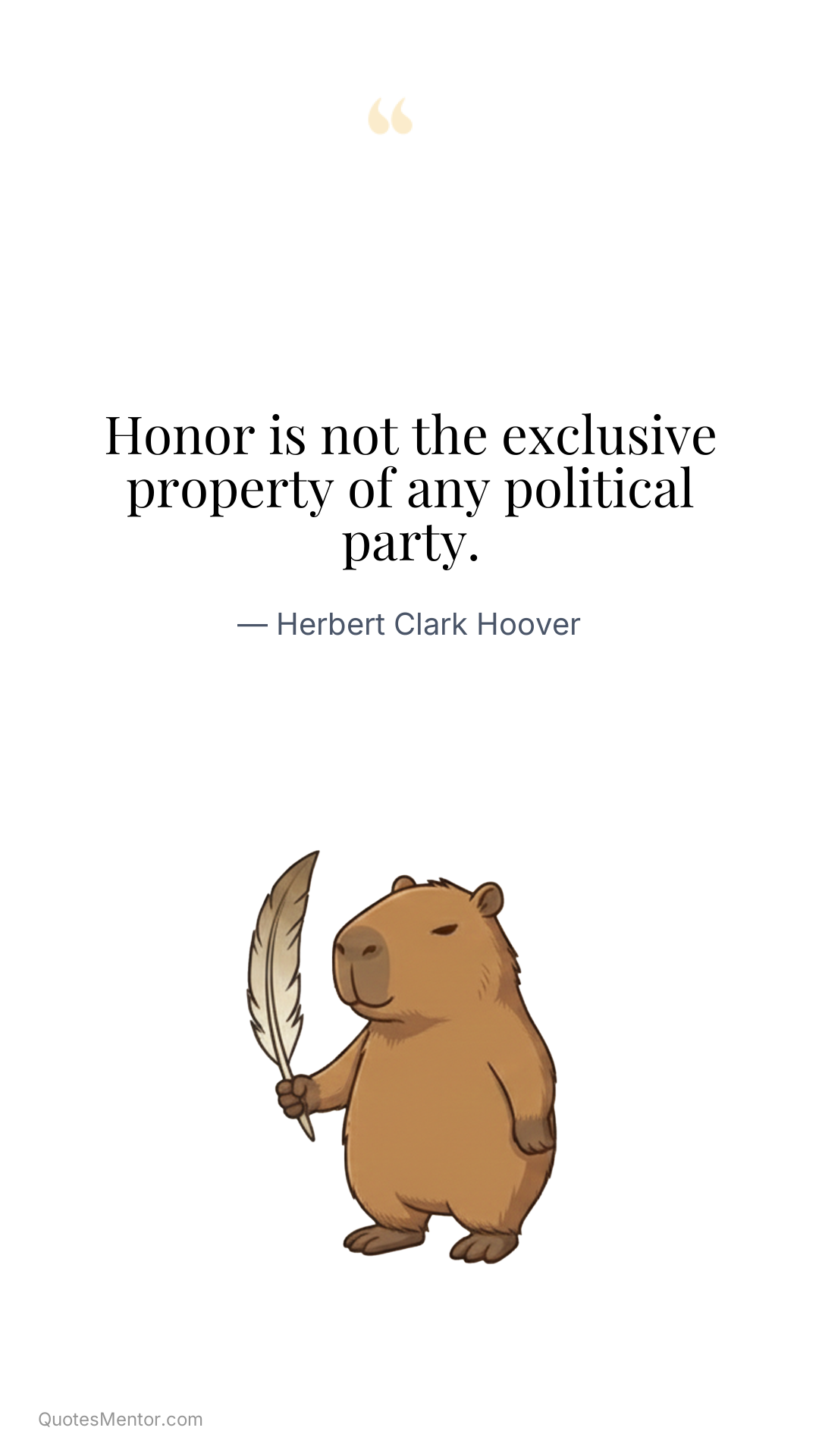 Honor is not the exclusive property of any political party. - Herbert Clark Hoover