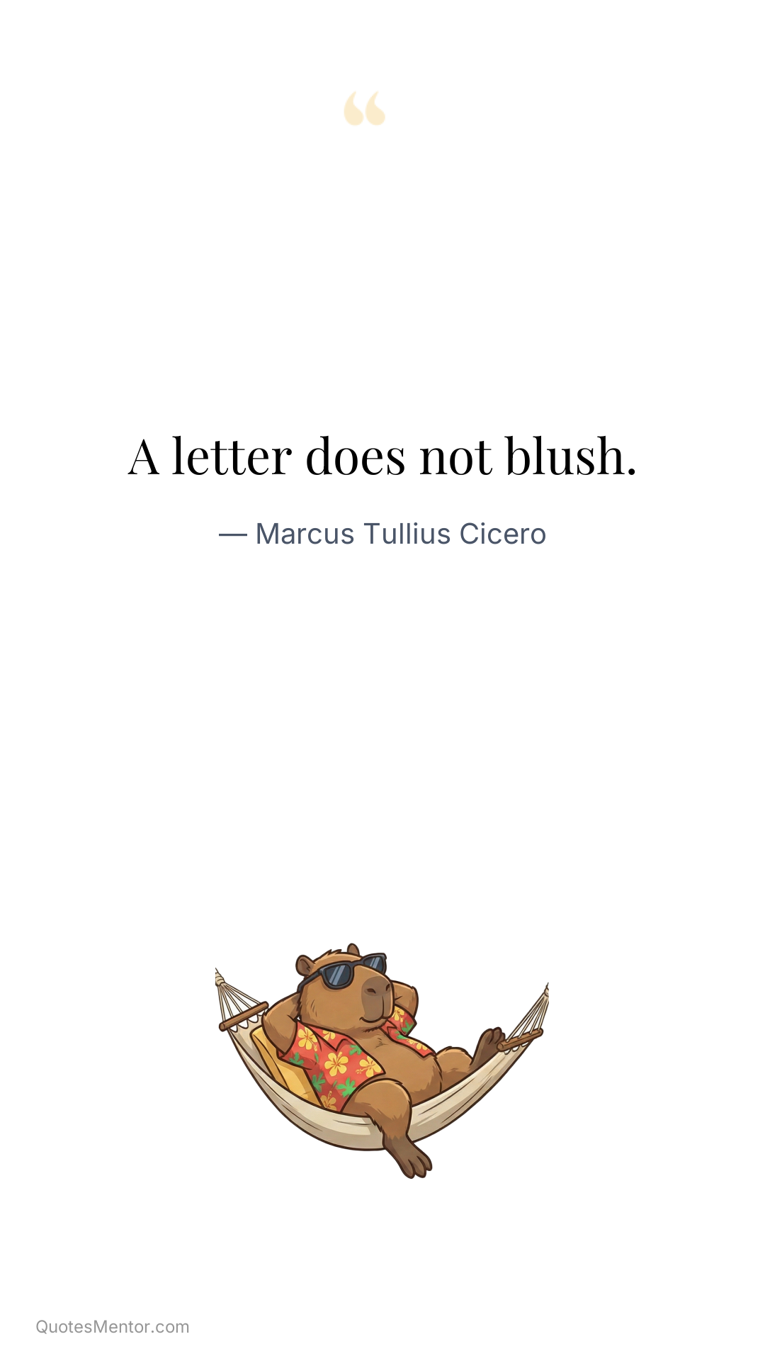 A letter does not blush. - Marcus Tullius Cicero