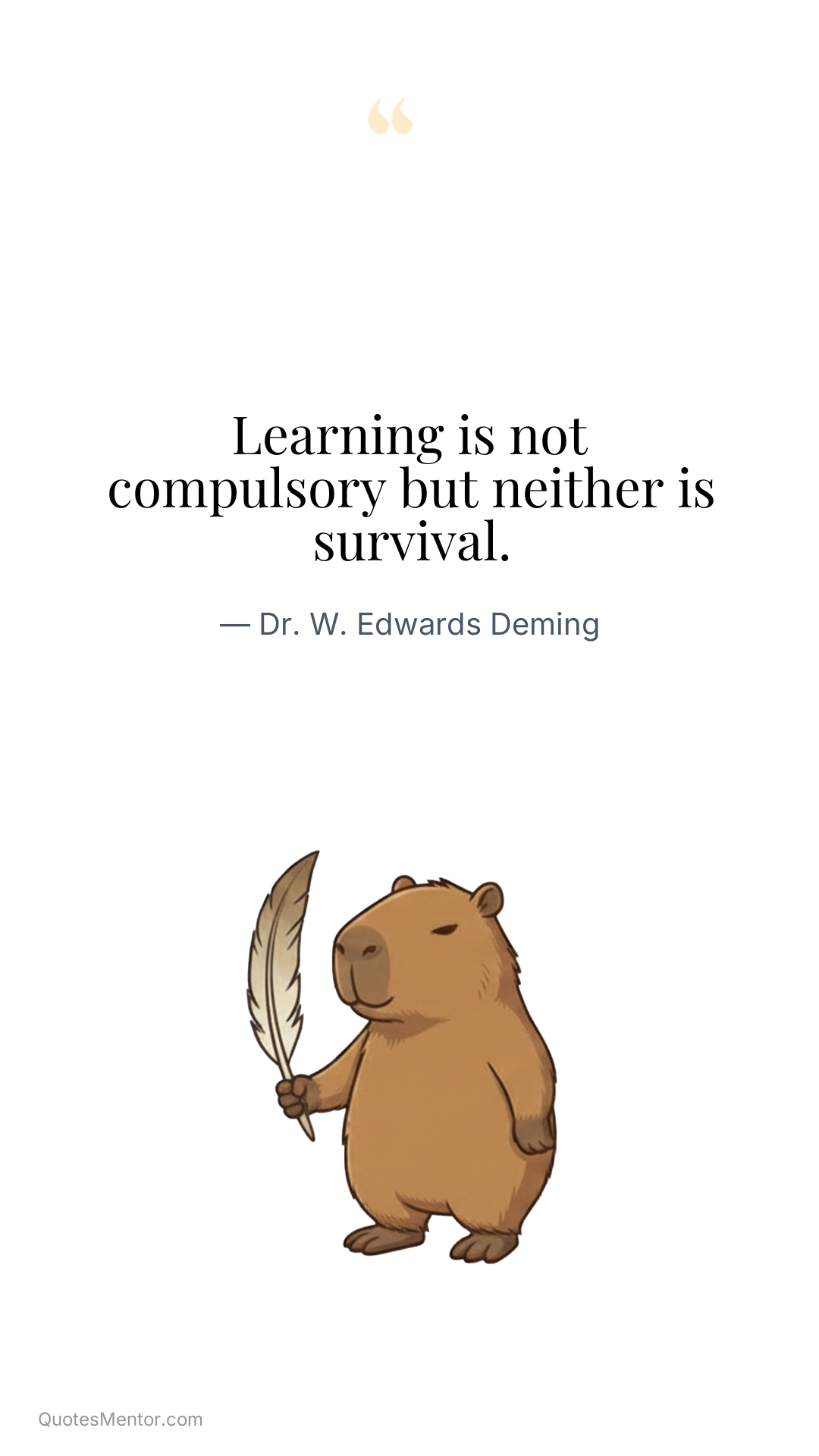 Learning is not compulsory but neither is survival. - Dr. W. Edwards Deming