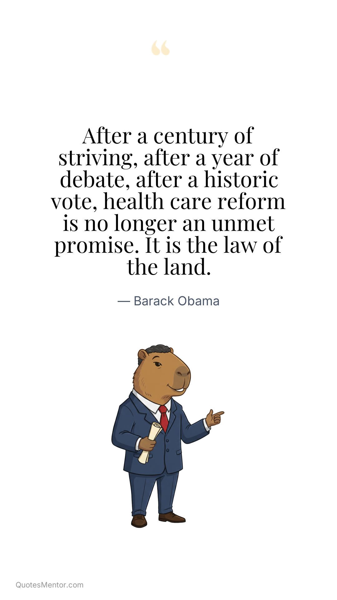 After a century of striving, after a year of debate, after a historic vote, health care reform is no longer an unmet promise. It is the law of the land. - Barack Obama