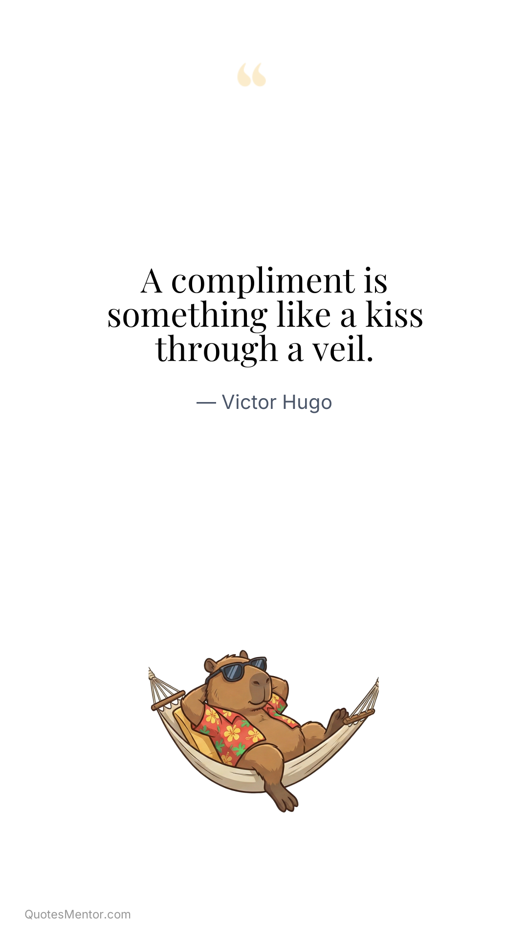A compliment is something like a kiss through a veil. - Victor Hugo