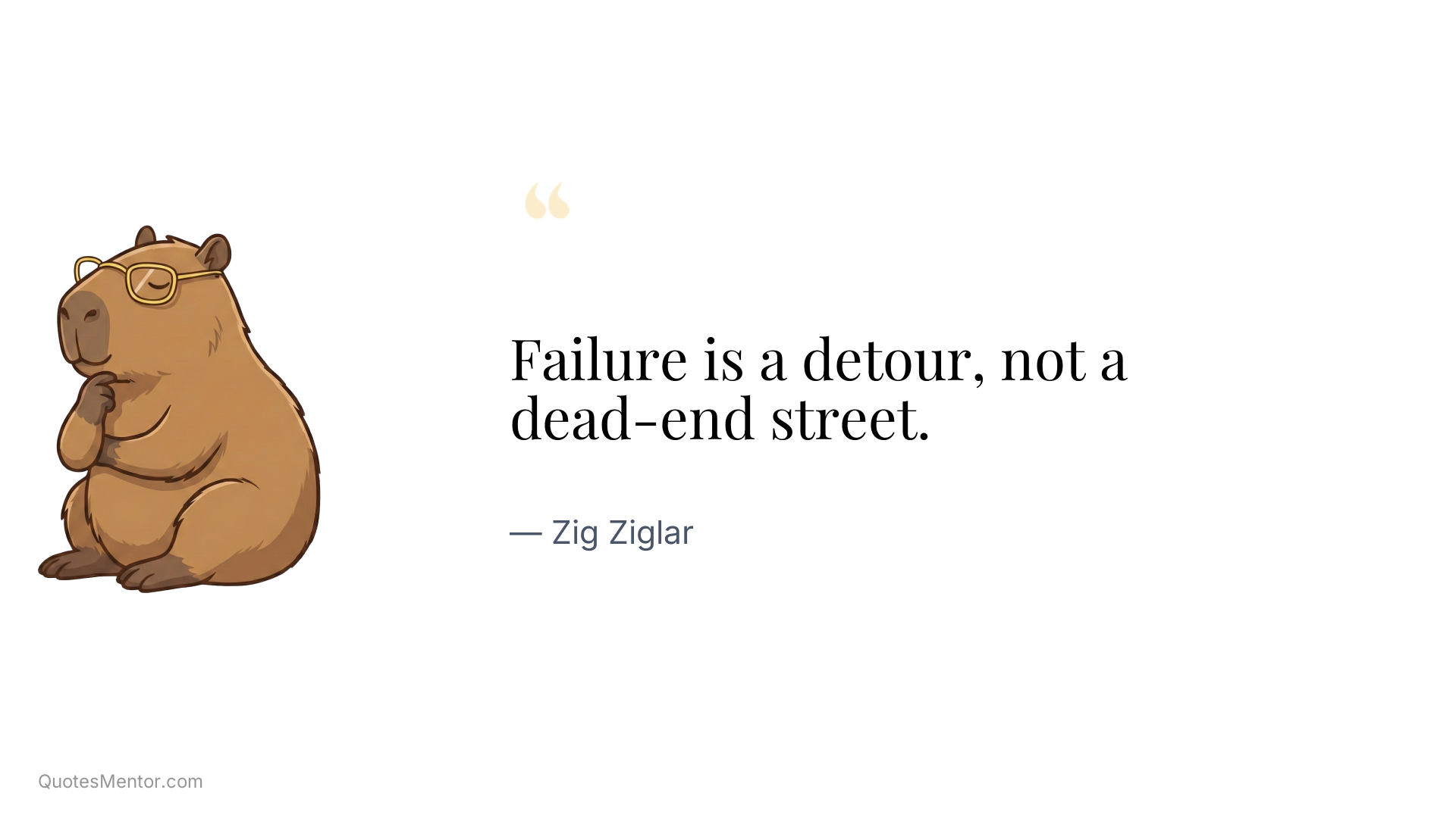 Failure is a detour, not a dead-end street. - Zig Ziglar