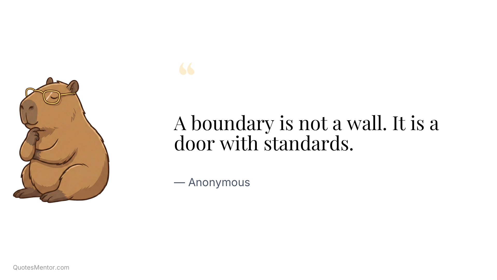 A boundary is not a wall. It is a door with standards. - Anonymous