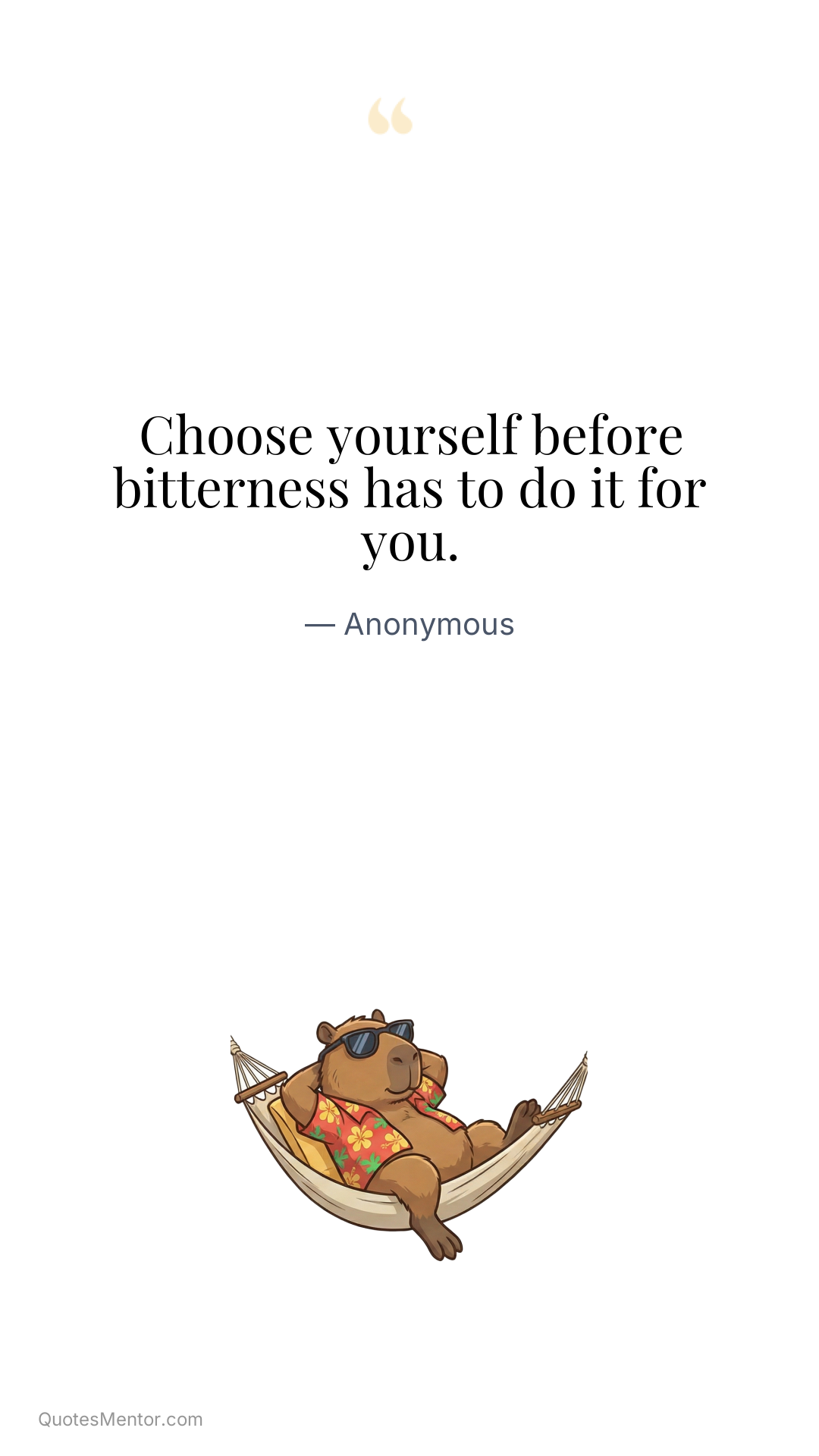 Choose yourself before bitterness has to do it for you. - Anonymous