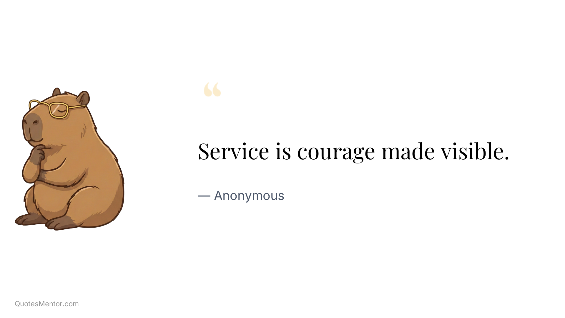 Service is courage made visible. - Anonymous
