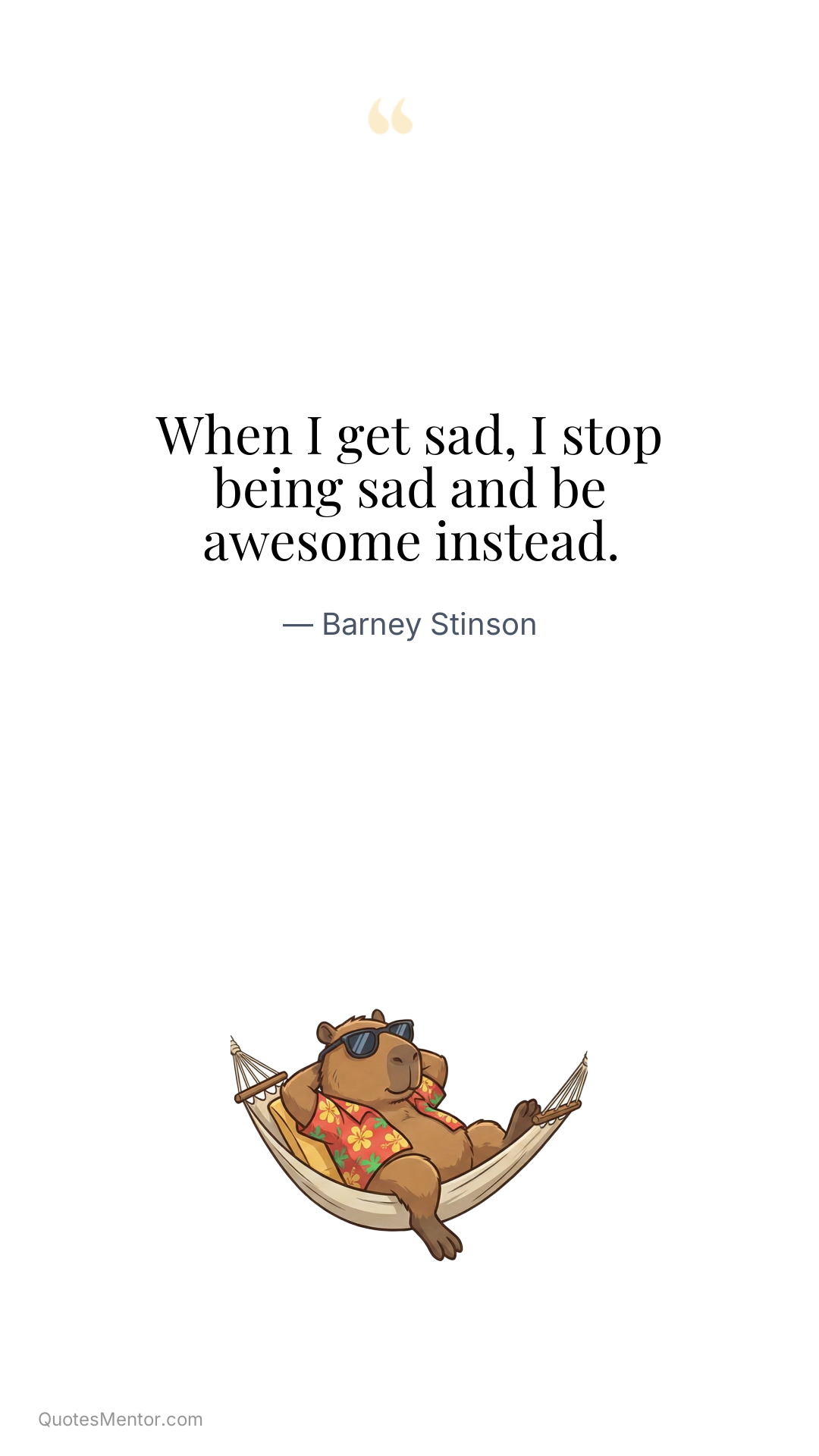 When I get sad, I stop being sad and be awesome instead. - Barney Stinson