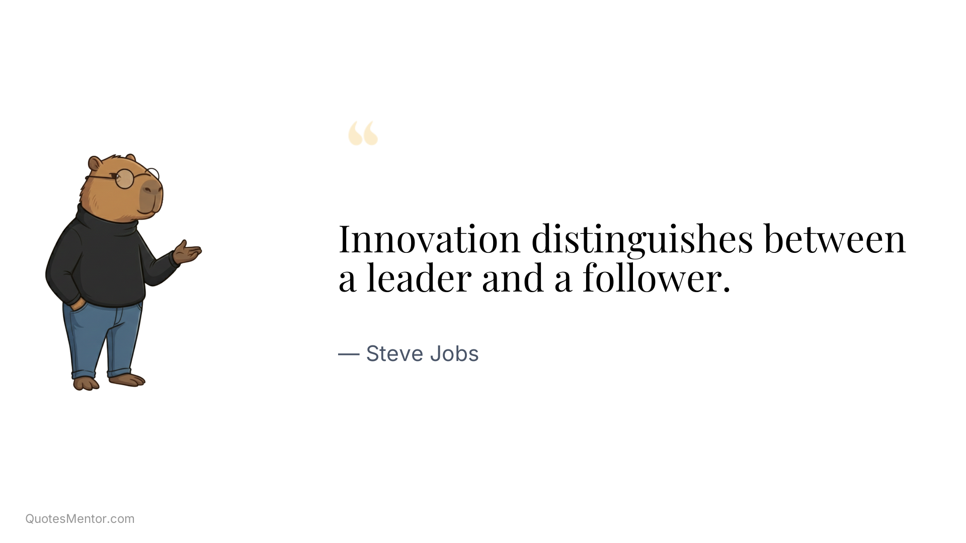 Innovation distinguishes between a leader and a follower. - Steve Jobs