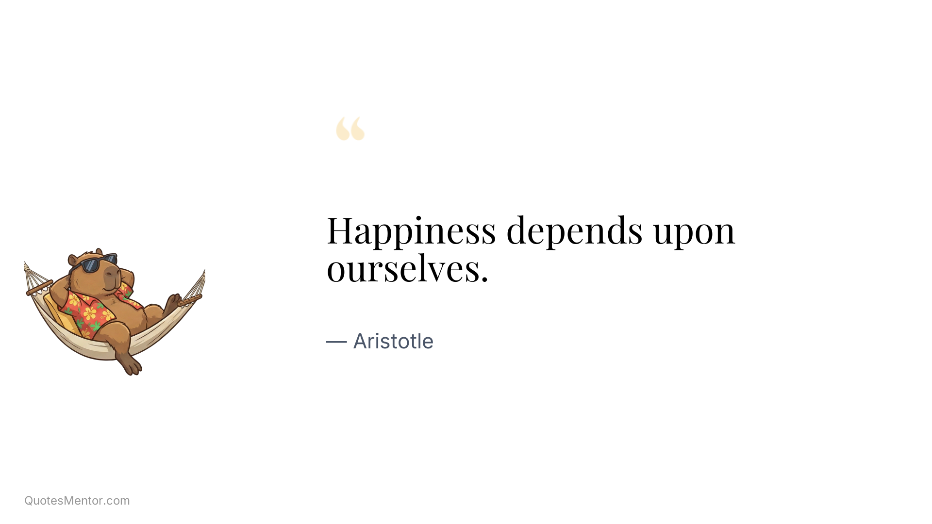 Happiness depends upon ourselves. - Aristotle