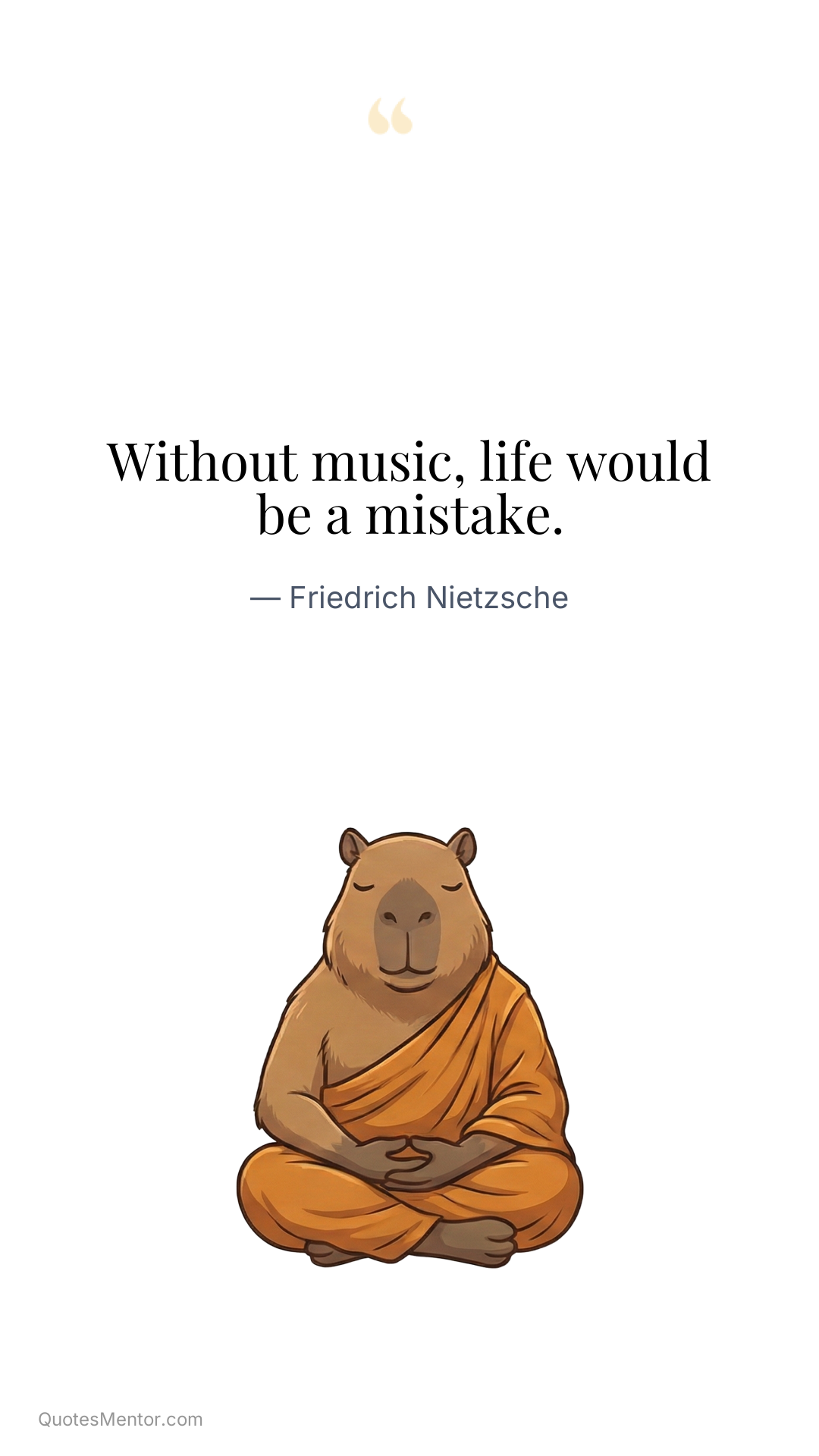 Without music, life would be a mistake. - Friedrich Nietzsche
