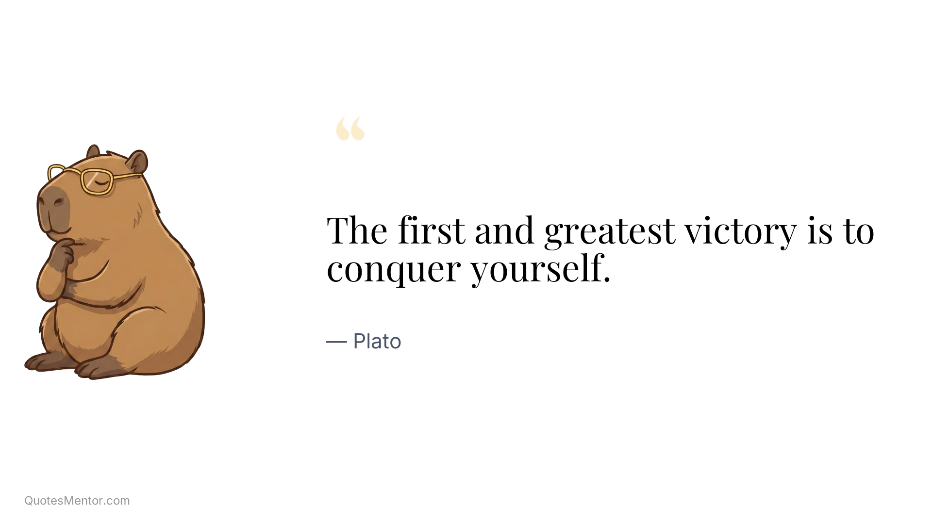 The first and greatest victory is to conquer yourself. - Plato