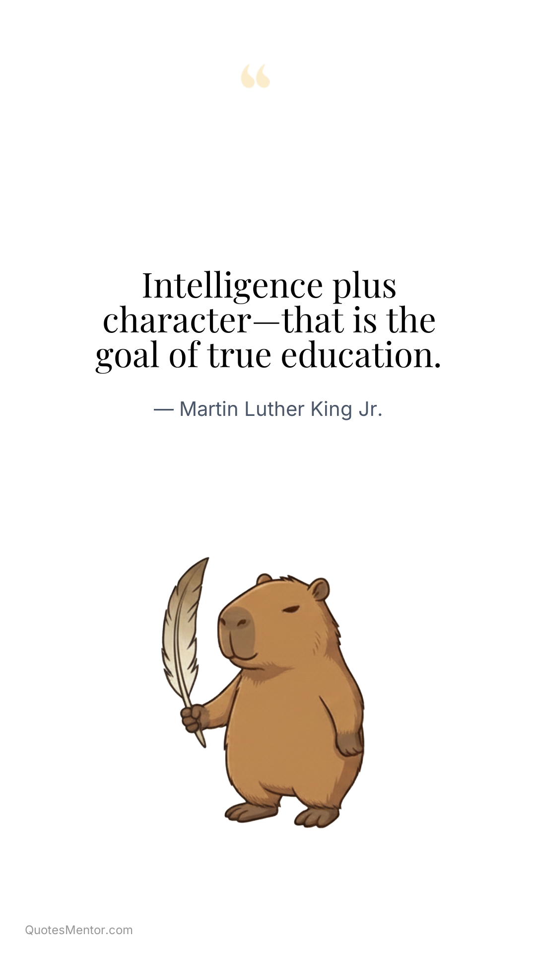 Intelligence plus character—that is the goal of true education. - Martin Luther King Jr.