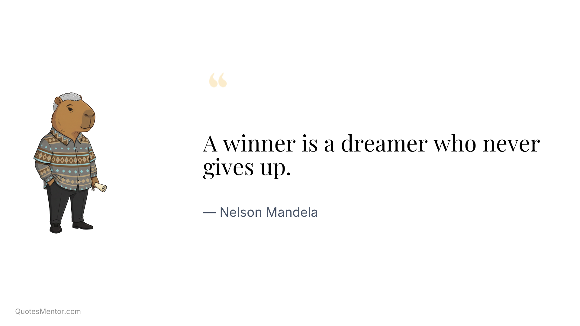 A winner is a dreamer who never gives up. - Nelson Mandela