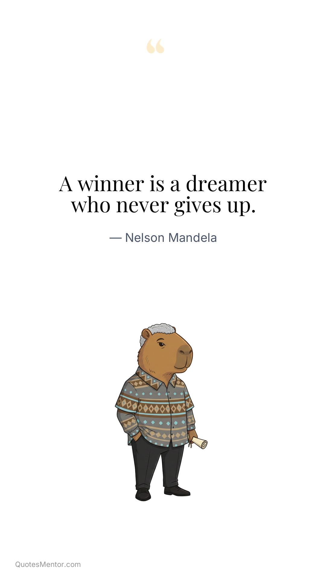 A winner is a dreamer who never gives up. - Nelson Mandela