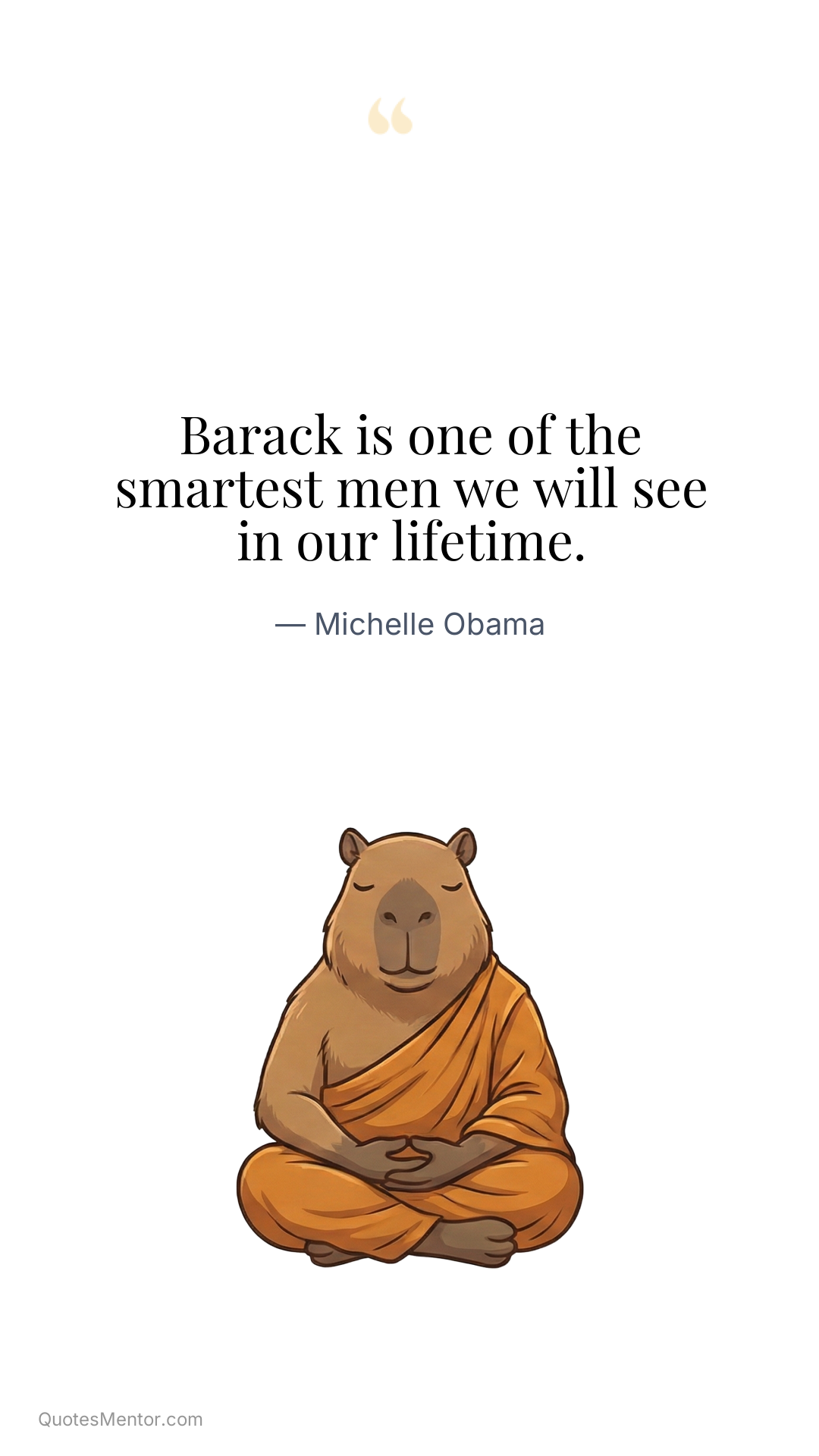 Barack is one of the smartest men we will see in our lifetime. - Michelle Obama