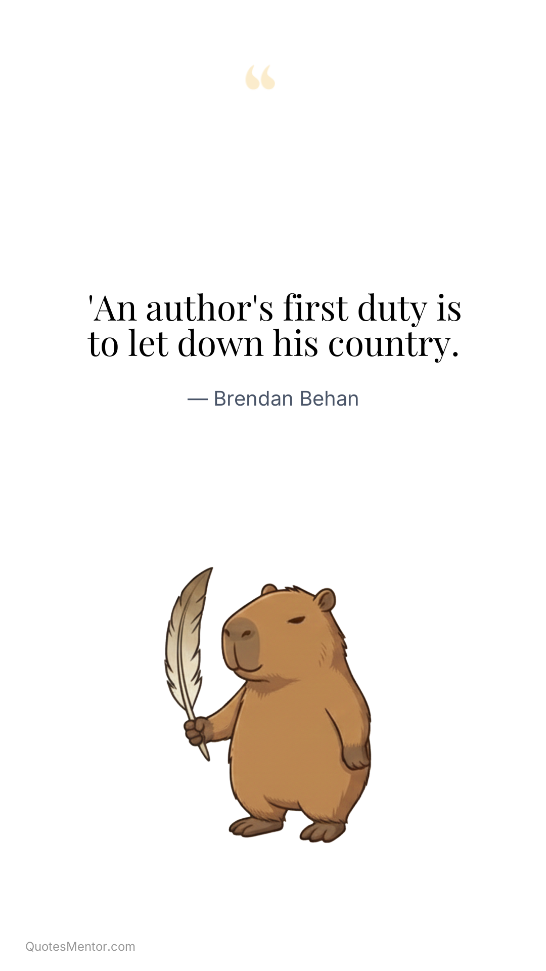 'An author's first duty is to let down his country. - Brendan Behan