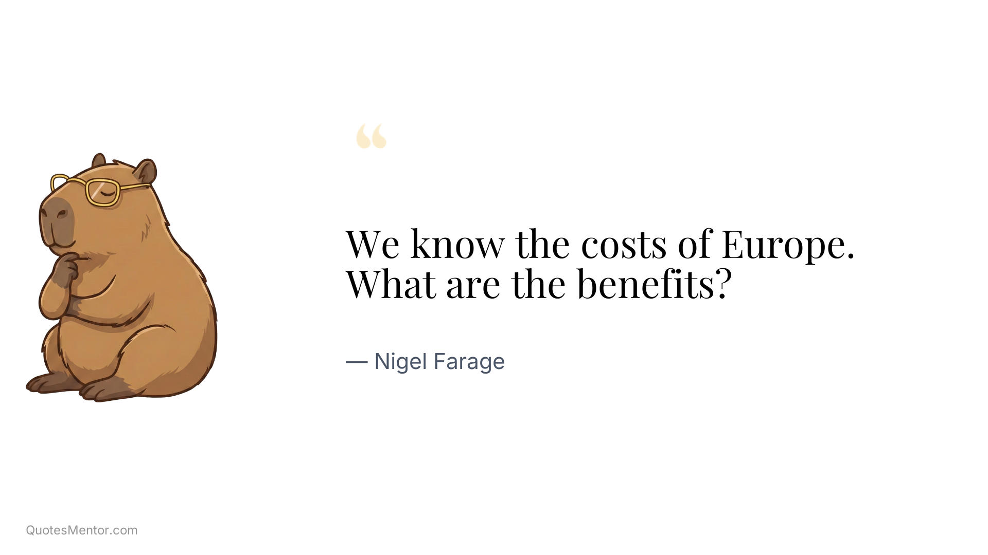 We know the costs of Europe. What are the benefits? - Nigel Farage