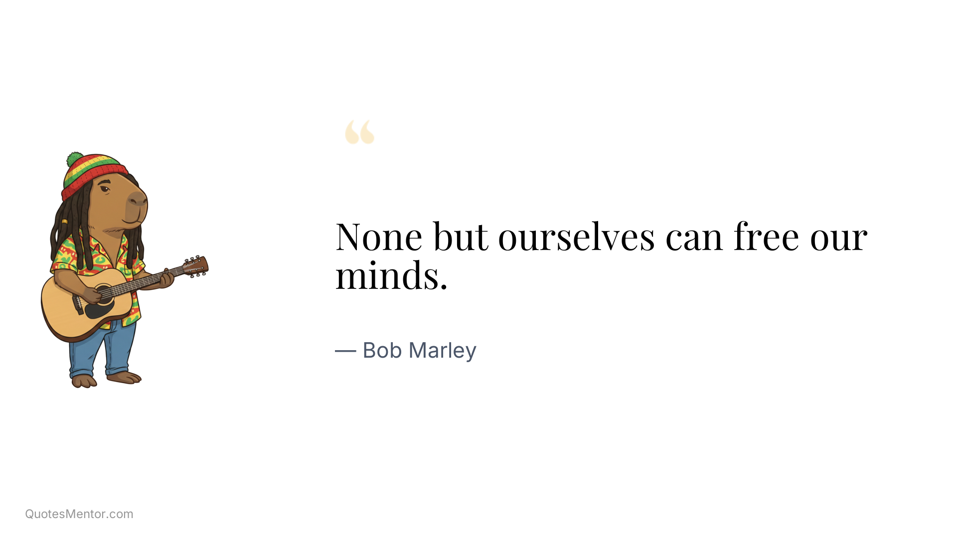 None but ourselves can free our minds. - Bob Marley