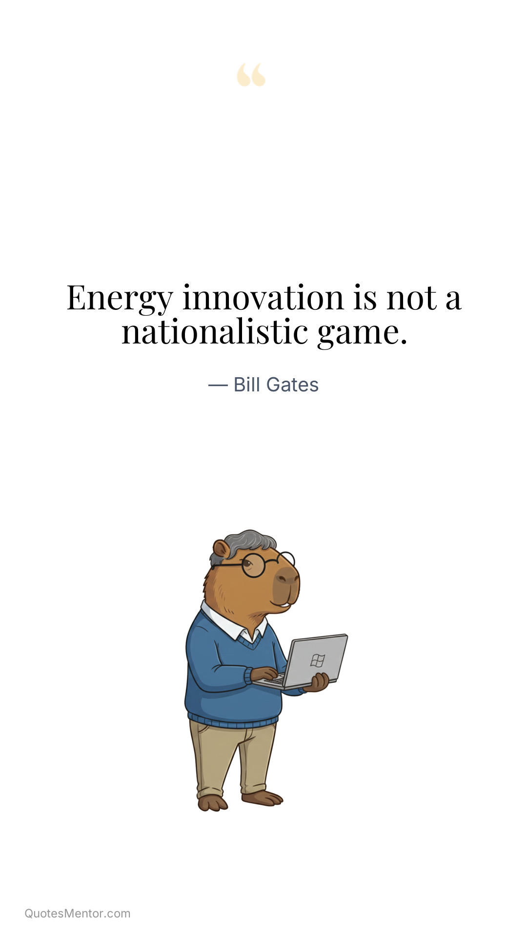 Energy innovation is not a nationalistic game. - Bill Gates