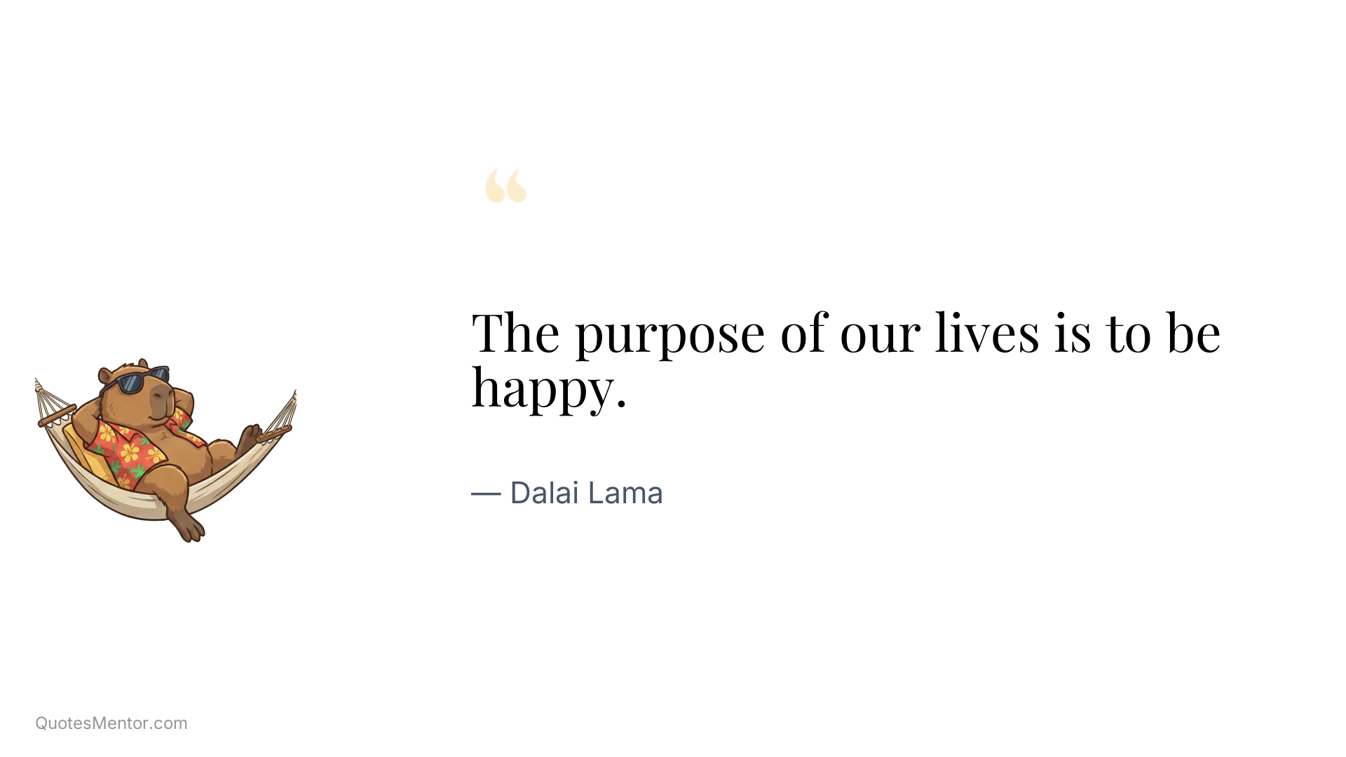 The purpose of our lives is to be happy. - Dalai Lama